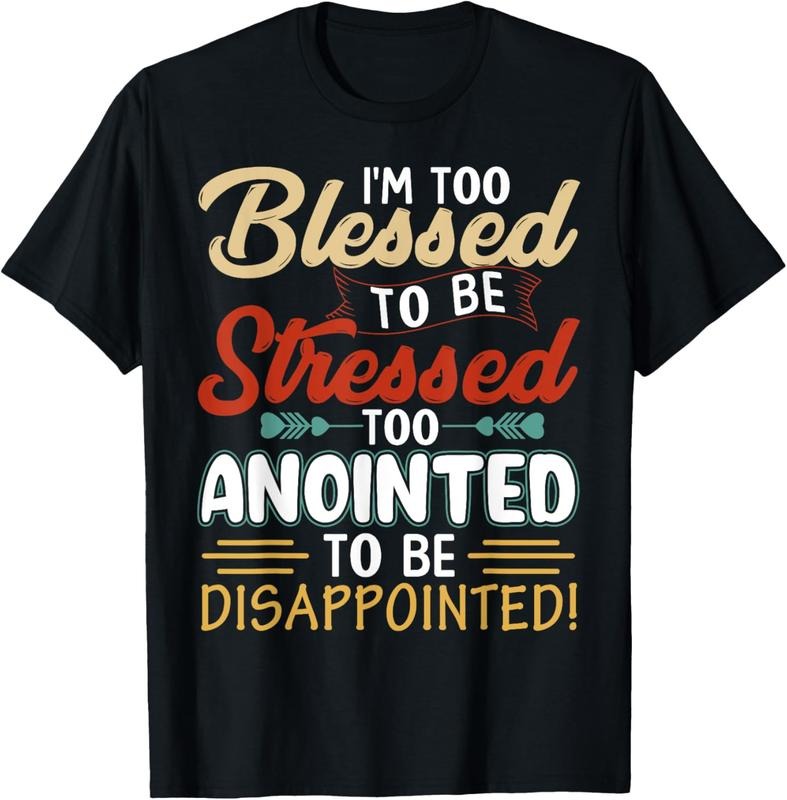 100% Cotton I'm Too Blessed to be stressed & Too Anointed T-Shirt Hoodie Sweatshirt | PrintMintTees.com