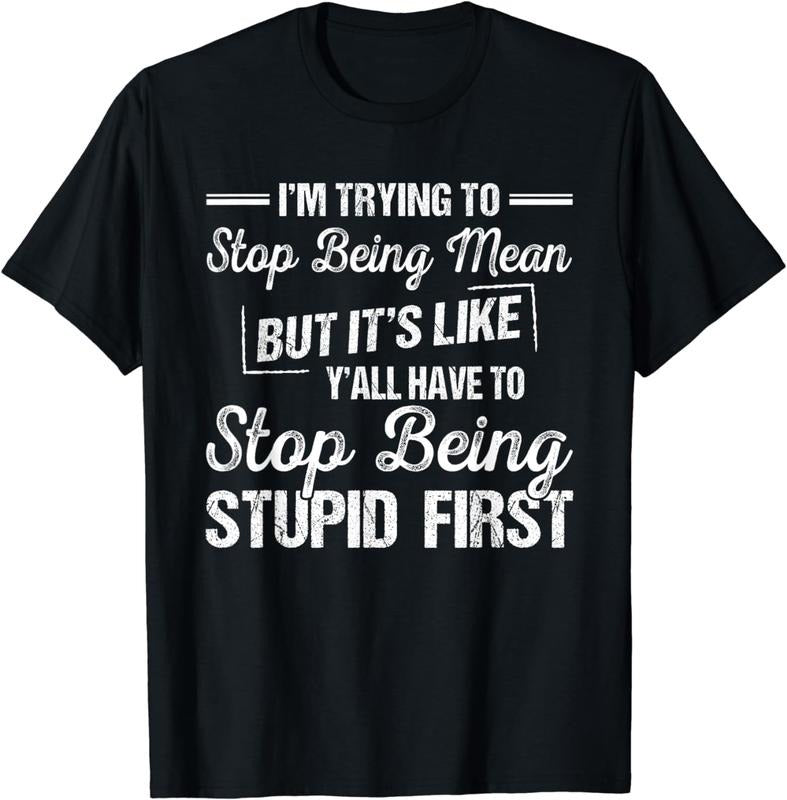 [100% Cotton]I'm Trying To Stop Being Mean But It's Like Y'all Have To T-Shirt Hoodie Sweatshirt | PrintMintTees.com