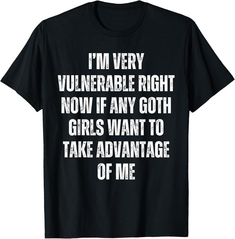 100% Cotton I'm Very Vulnerable If Any Goth Girls Want to Take Advantage T-Shirt Hoodie, Sweatshirt | PrintMintTees.com