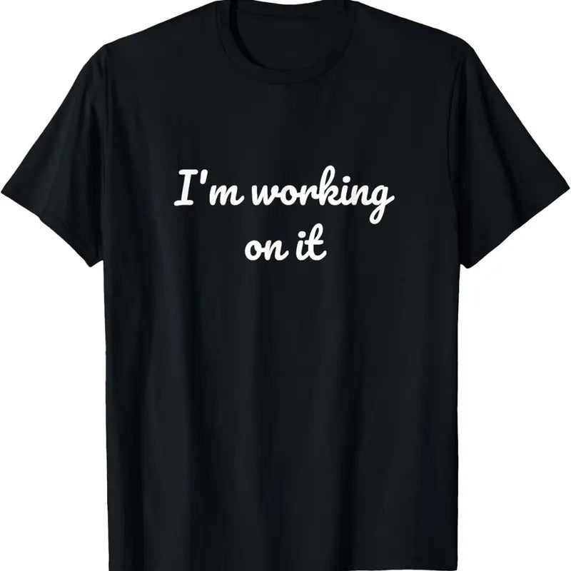 100% Cotton I'm working on it Funny Design T-Shirt Hoodie Sweatshirt | PrintMintTees.com