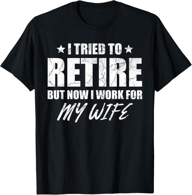 100% Cotton I Tried Retire But Now I Work My Wife T-Shirts, Hoodie, Sweatshirt