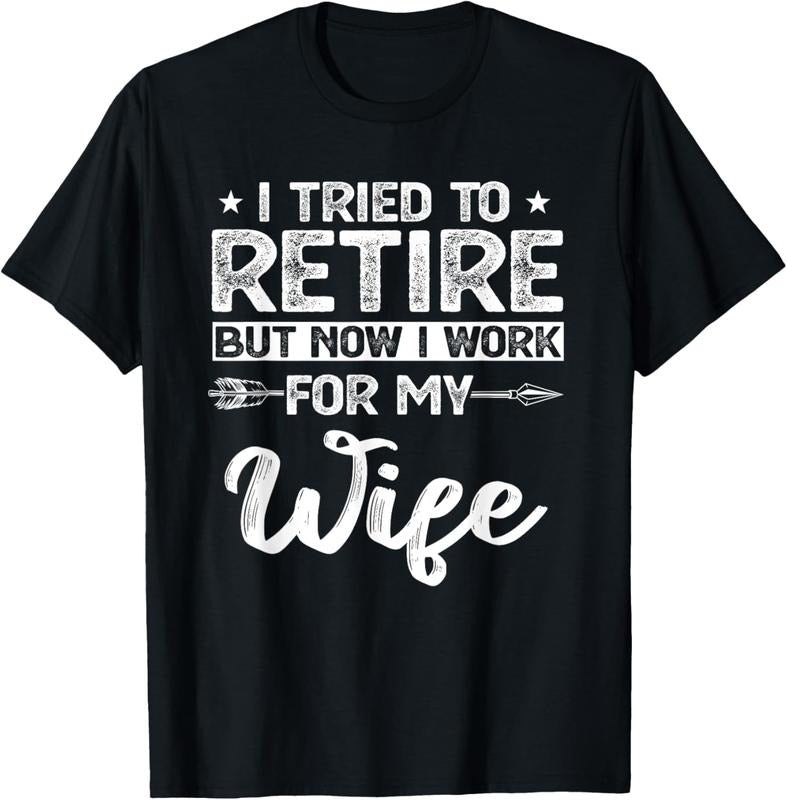 100% Cotton I tried to retire but now i work for my wife retired T-Shirt Hoodie, Sweatshirt | PrintMintTees.com