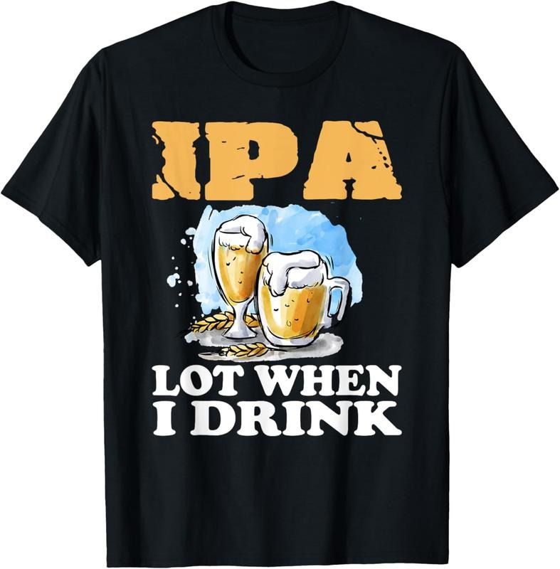 100% Cotton IPA Lot When I Drink Funny Drinking Beer T-Shirts, Hoodie, Sweatshirt
