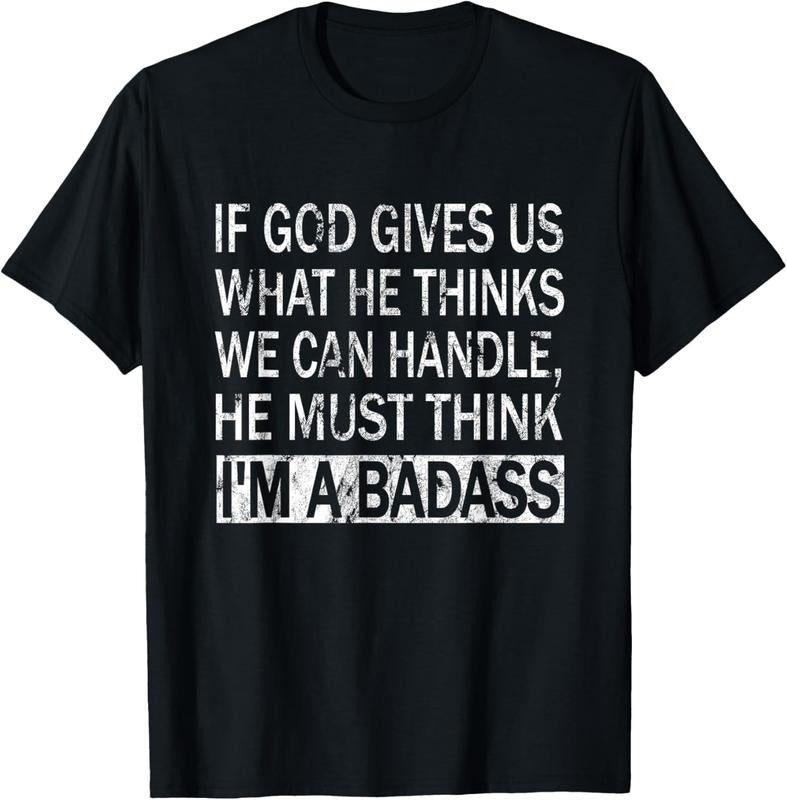 100% Cotton If God Gives Us What He Thinks We Can Handle - Badass T-Shirt Hoodie Sweatshirt | PrintMintTees.com