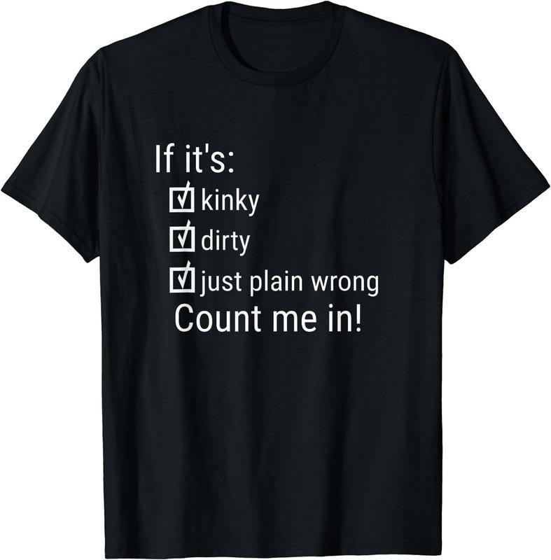 [100% Cotton]If It's Kinky Dirty Or Wrong | Funny Naughty Adult Humor T-Shirt Hoodie Sweatshirt | PrintMintTees.com