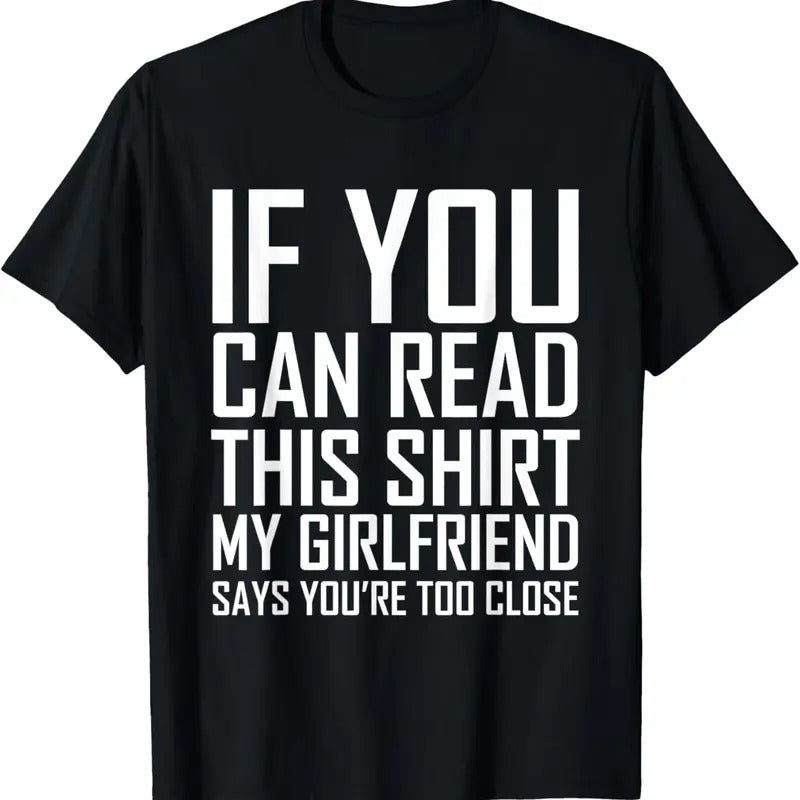100% Cotton If You Can Read This My Girlfriend Says Too Close Shirt Shirt Hoodie Sweatshirt