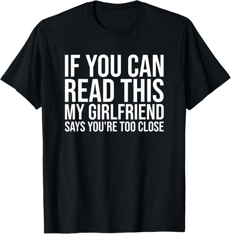 100% Cotton If You Can Read This My Girlfriend Says You're Too Close T-Shirt Hoodie Sweatshirt | PrintMintTees.com