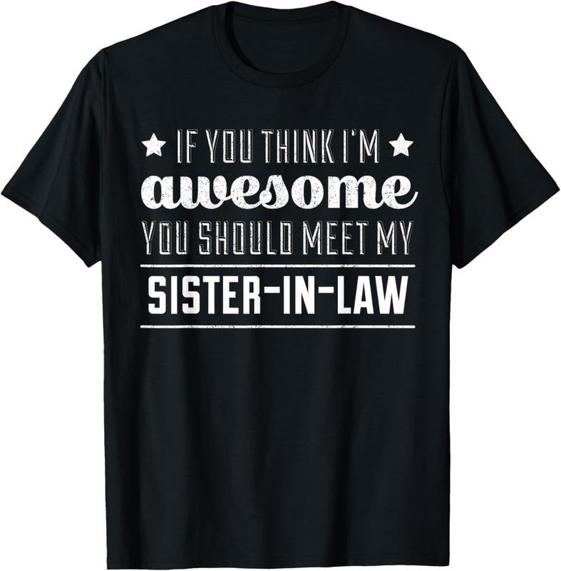 100% Cotton If You Think I'm Awesome Meet My Sister In Law T-Shirt T-Shirt Hoodie Sweatshirt | PrintMintTees.com