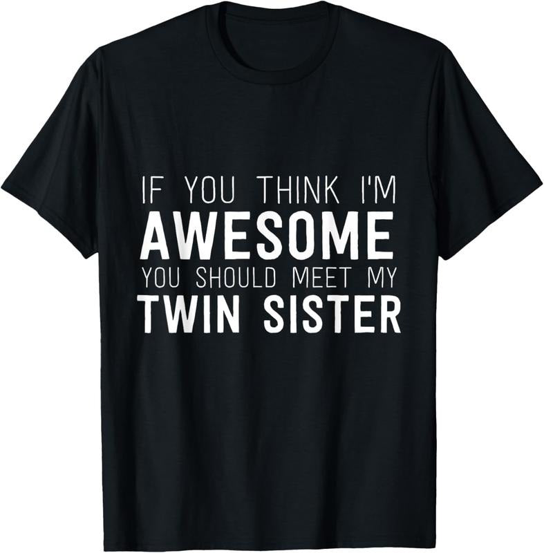 100% Cotton If You Think I'm Awesome Meet My Twin Sister Funny Humor T-Shirt Hoodie, Sweatshirt | PrintMintTees.com