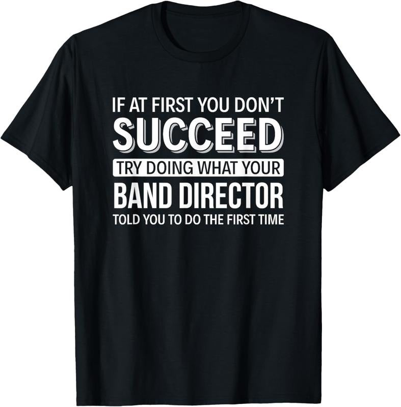 100% Cotton If at first you don't Succeed - Band Director T-Shirt Hoodie Sweatshirt | PrintMintTees.com