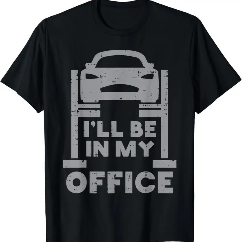 100% Cotton Ill Be In My Office Car Funny Auto Mechanic Garage Men Dad T-Shirt Hoodie Sweatshirt | PrintMintTees.com