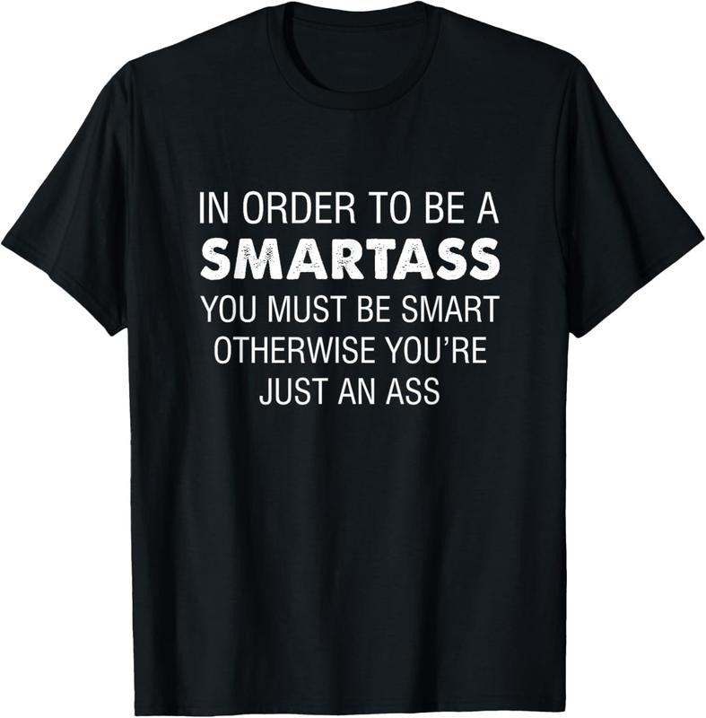 100% Cotton Order Be Smartass You Must Be Smart T-Shirts, Hoodie, Sweatshirt