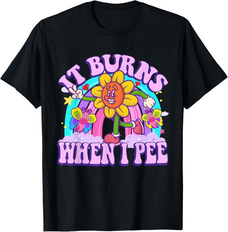 100% Cotton It Burns When I Pee Funny Sarcastic Ironic Y2K Inappropriate T-Shirt Hoodie Sweatshirt | PrintMintTees.com