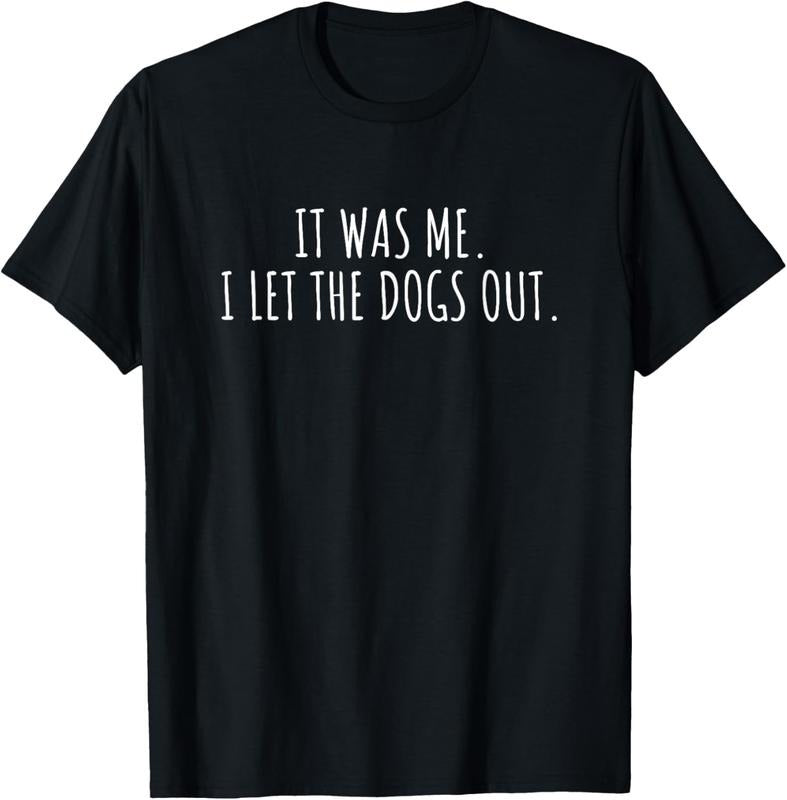 100% Cotton It Was Me I Let The Dogs Out Shirt Funny Saying Men Women T-Shirt Hoodie Sweatshirt | PrintMintTees.com