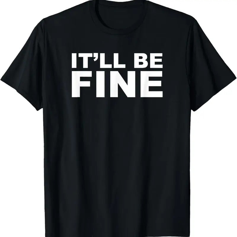 100% Cotton It'll Be Fine Funny T-Shirt Hoodie Sweatshirt | PrintMintTees.com