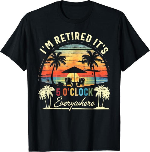 100% Cotton It's 5 O'Clock Everywhere I'm Retired Summer Retire Vintage T-Shirt Hoodie, Sweatshirt | PrintMintTees.com