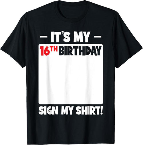 100% Cotton It's My 16th Birthday 16 Years Old Birthday Party Sign My T-Shirt Hoodie, Sweatshirt | PrintMintTees.com