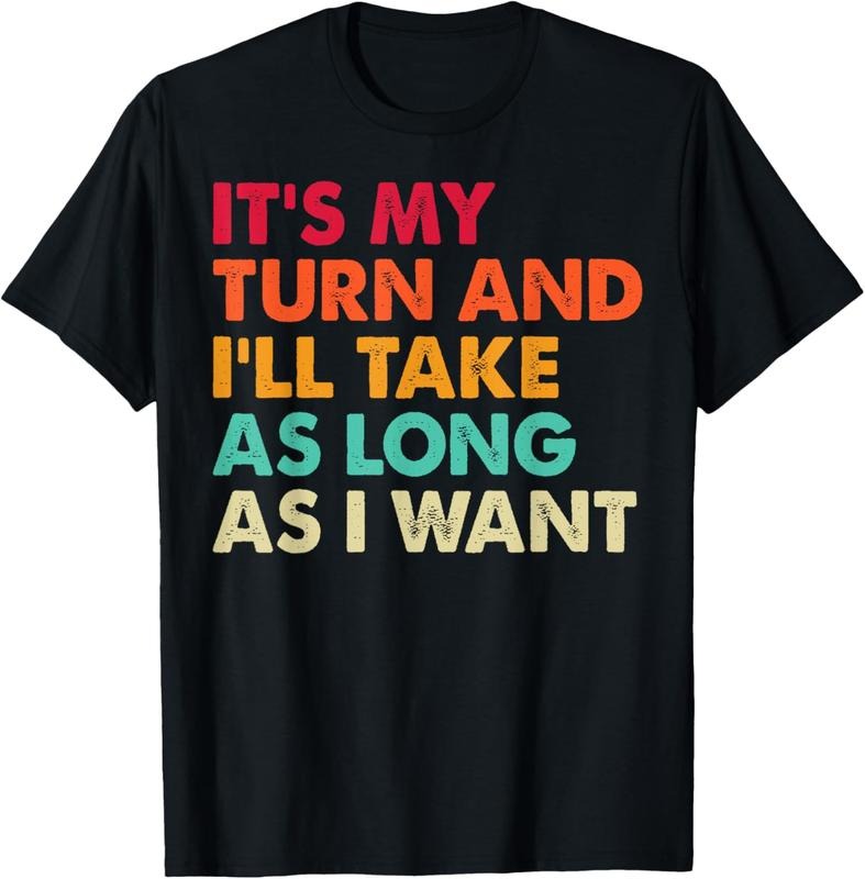100% Cotton It's My Turn And I'll Take As Long As I Want Board Game T-Shirt Hoodie Sweatshirt | PrintMintTees.com