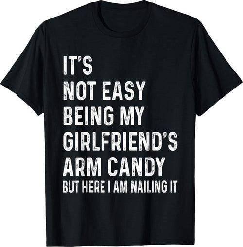 100% Cotton It's Not Easy Being My Girlfriend's Arm Candy tee, Here I Am T-Shirt Hoodie Sweatshirt | PrintMintTees.com
