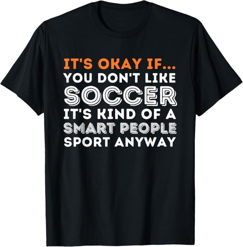 100% Cotton 'S Okay If You Don'T Like Soccer Soccer Lover Shirt Hoodie Sweatshirt