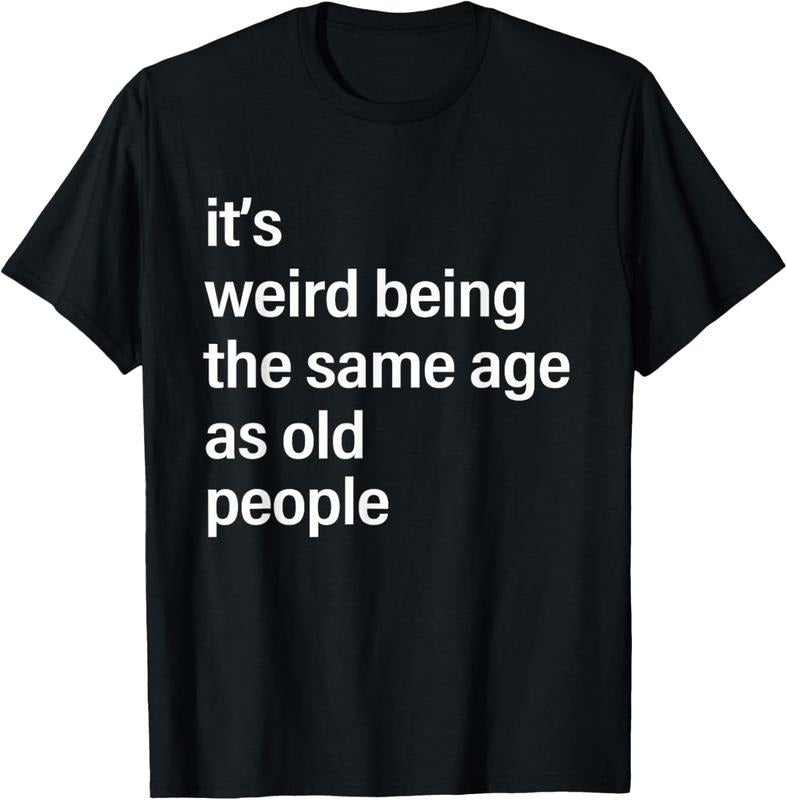 100% Cotton It's Weird Being The Same Age As Old People Husband Birthday T-Shirt Hoodie Sweatshirt | PrintMintTees.com