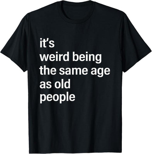 100% Cotton It's Weird Being The Same Age As Old People Husband Birthday T-Shirt Hoodie Sweatshirt | PrintMintTees.com