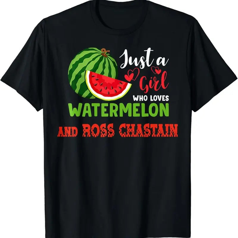 [100% Cotton]JUST A GIRL WHO LOVES WATERMELON AND R0SS CHASTAIN. T-Shirt Hoodie Sweatshirt | PrintMintTees.com