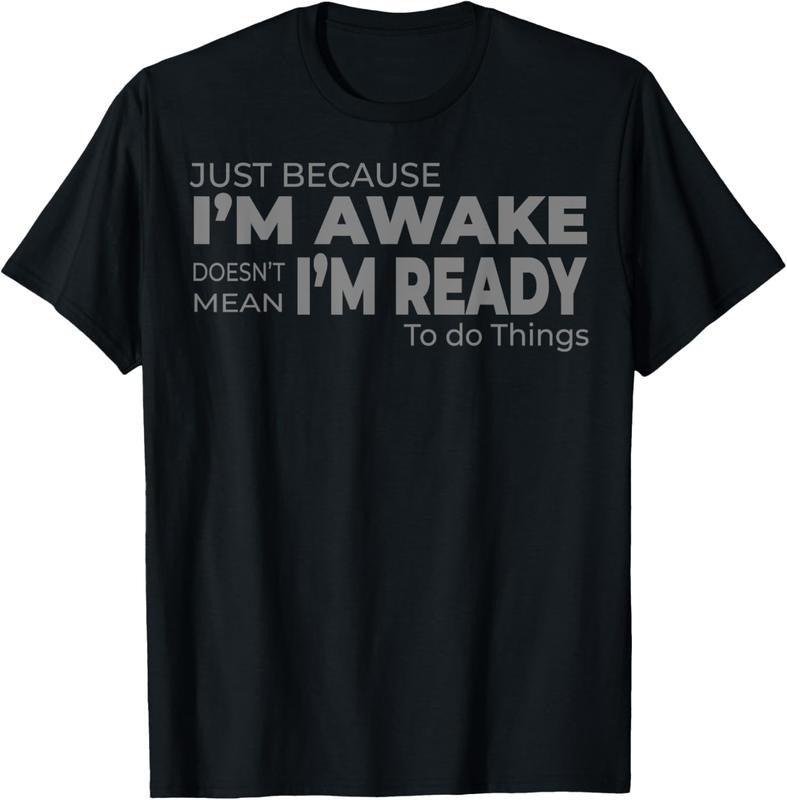 100% Cotton Just Because I'm Awake Does Not Mean I'm Ready to Do Things T-Shirt Hoodie Sweatshirt | PrintMintTees.com