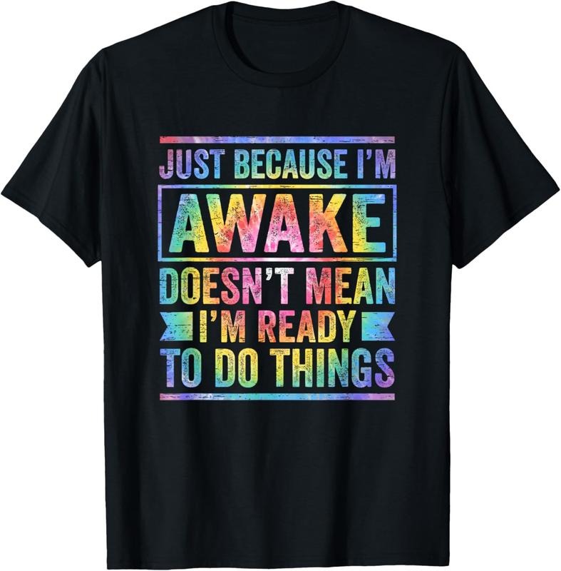 100% Cotton Just Because I'm Awake Doesn't Mean I'm Ready To Do Things T-Shirtstyle{n002}2 Shirt Hoodie Sweatshirt