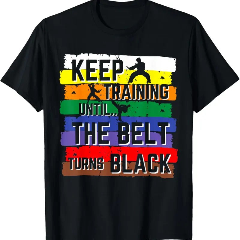 100% Cotton Karate Keep Training Until Belt Turns Black T-Shirts, Hoodie, Sweatshirt