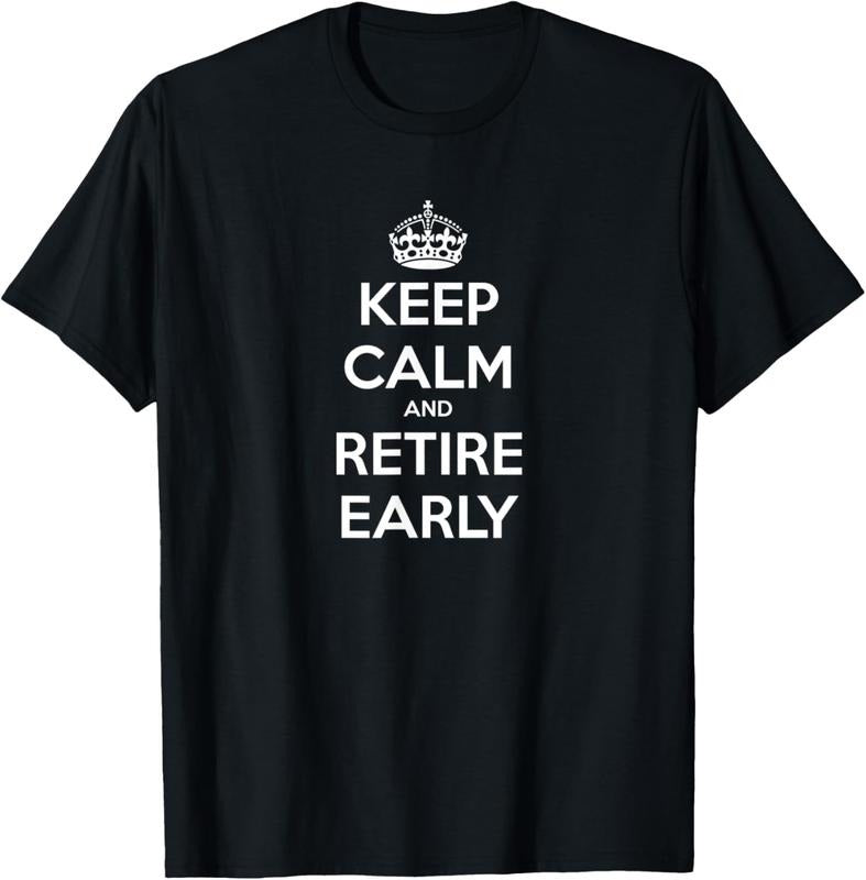 100% Cotton Keep Calm and Retire Early - Financial Independence T-Shirt Hoodie, Sweatshirt | PrintMintTees.com