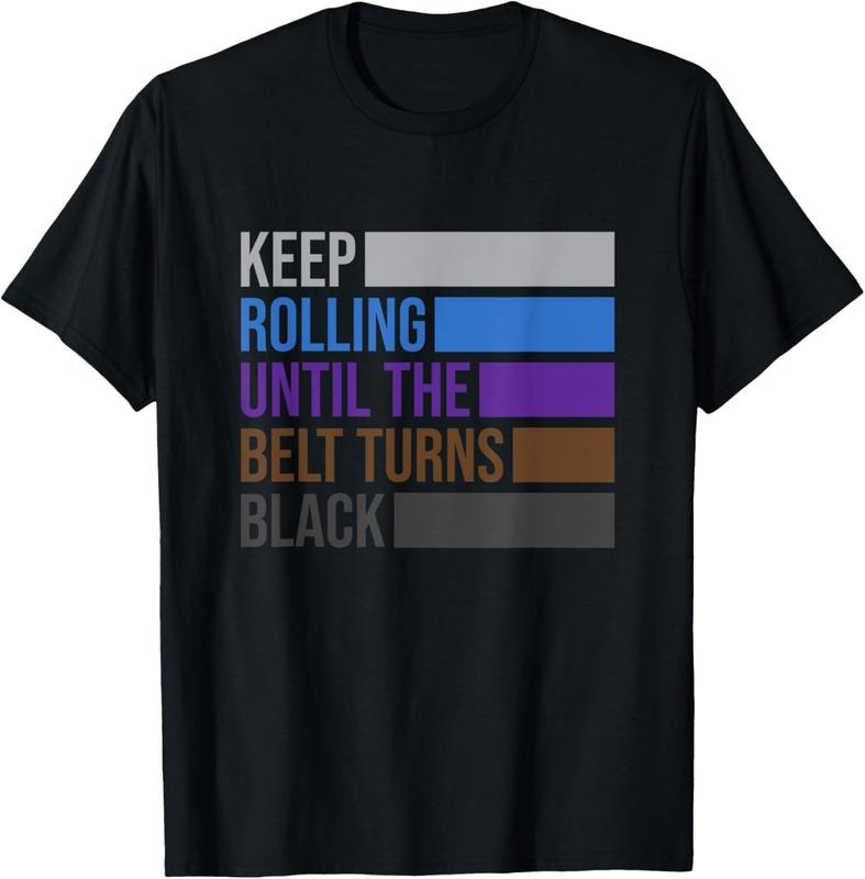 100% Cotton Keep Rolling Until The Belt Turns Black Brazilian Jiu Jitsu T-Shirt Hoodie Sweatshirt | PrintMintTees.com