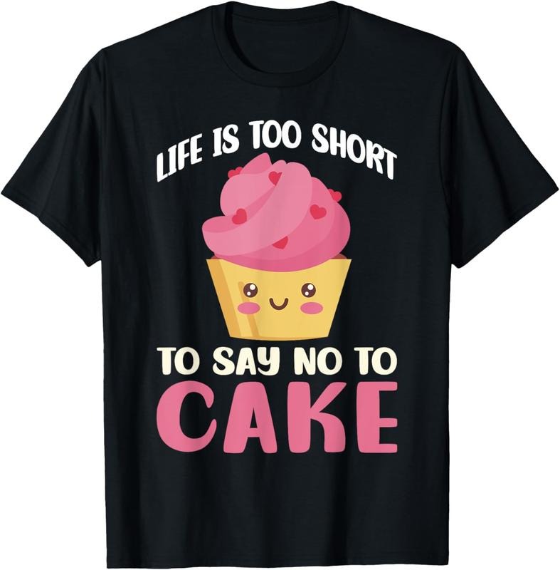 100% Cotton Life is too short to say no to Cake Snack Baking Cake T-Shirt Hoodie, Sweatshirt | PrintMintTees.com