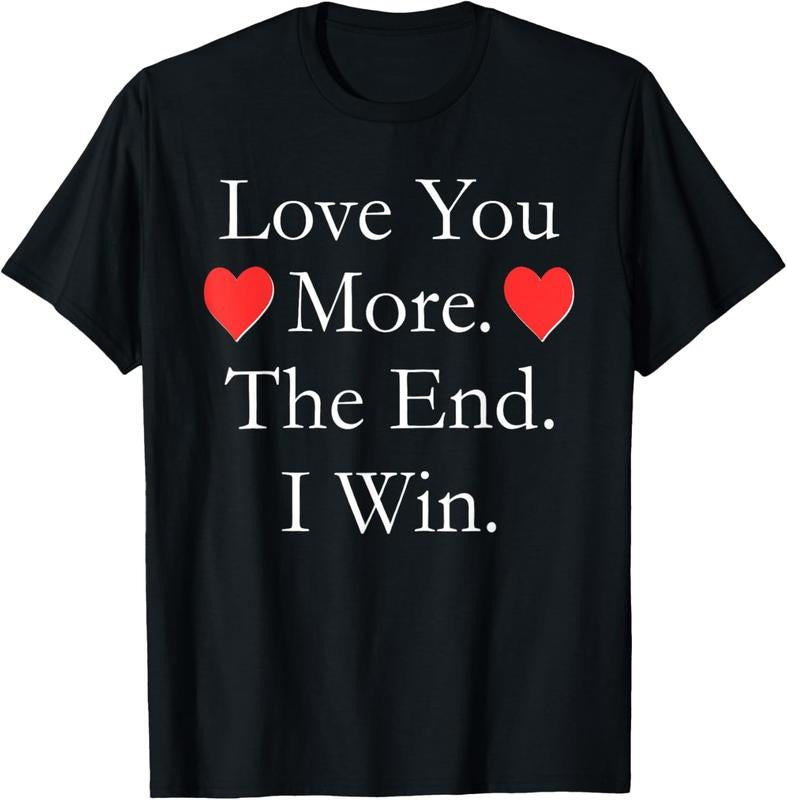 100% Cotton Love You More The End I Win Funny Valentine's Day T-shirt T-Shirt Hoodie, Sweatshirt | PrintMintTees.com