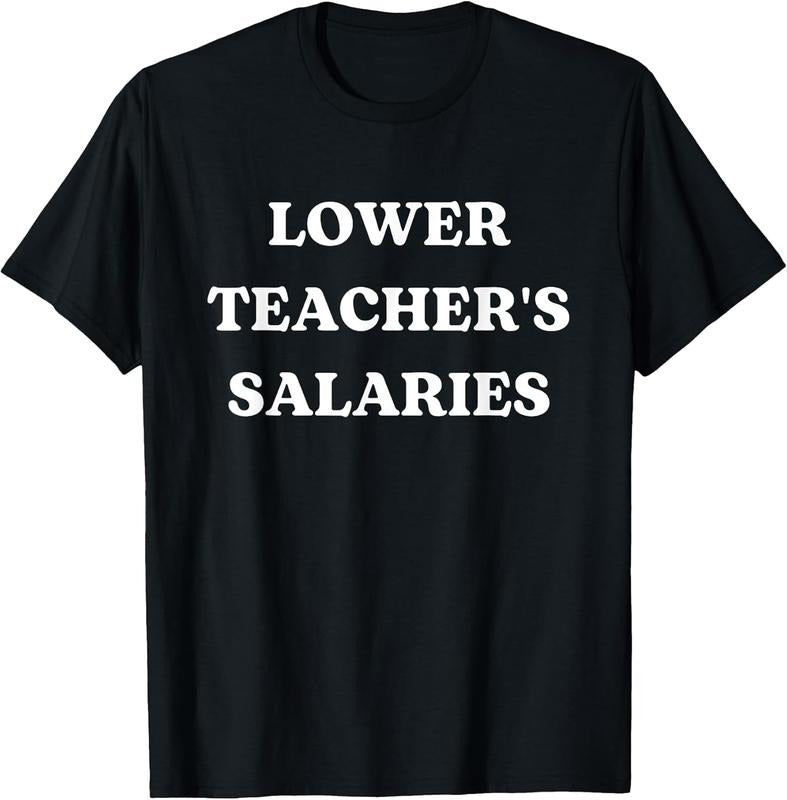 100% Cotton Lower Teacher Salaries Funny Low Pay For Teachers T-Shirt Hoodie Sweatshirt | PrintMintTees.com