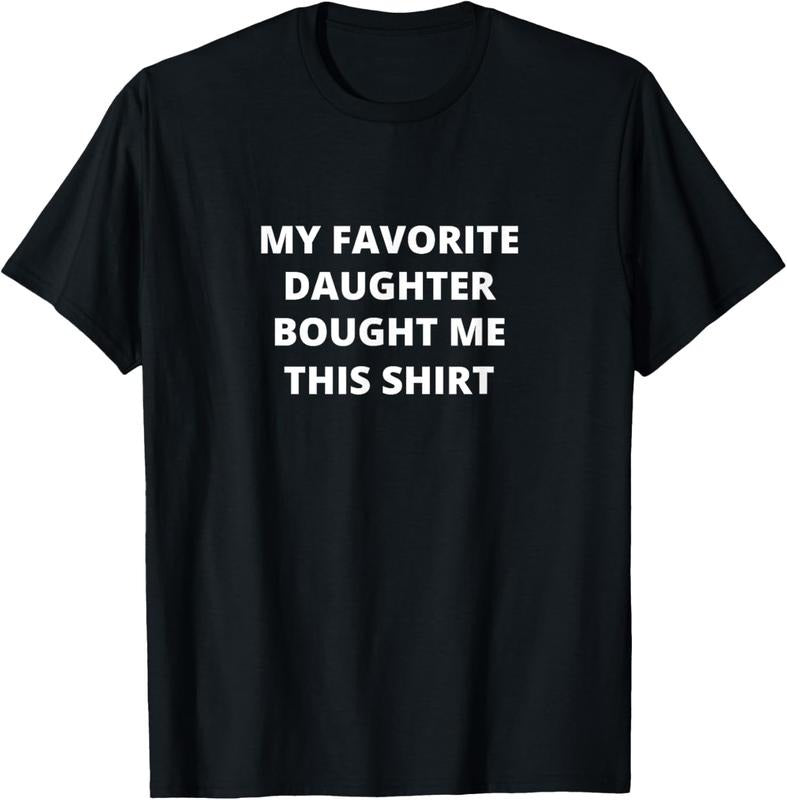 100% Cotton MY FAVORITE DAUGHTER BOUGHT ME THIS SHIRT Funny T-Shirt Hoodie Sweatshirt | PrintMintTees.com