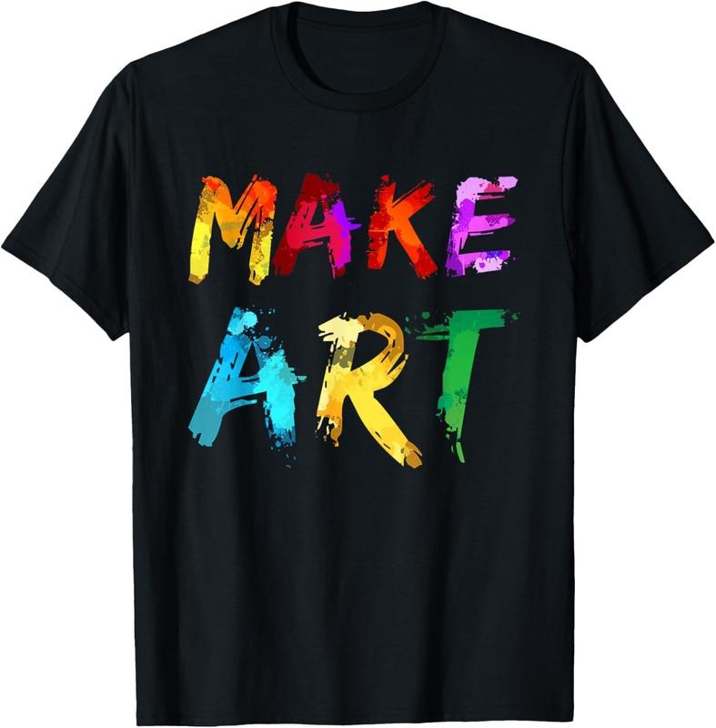 100% Cotton Make Art Painter Artist Teacher Artsy Gift Men Women  T-Shirt Hoodie Sweatshirt | PrintMintTees.com