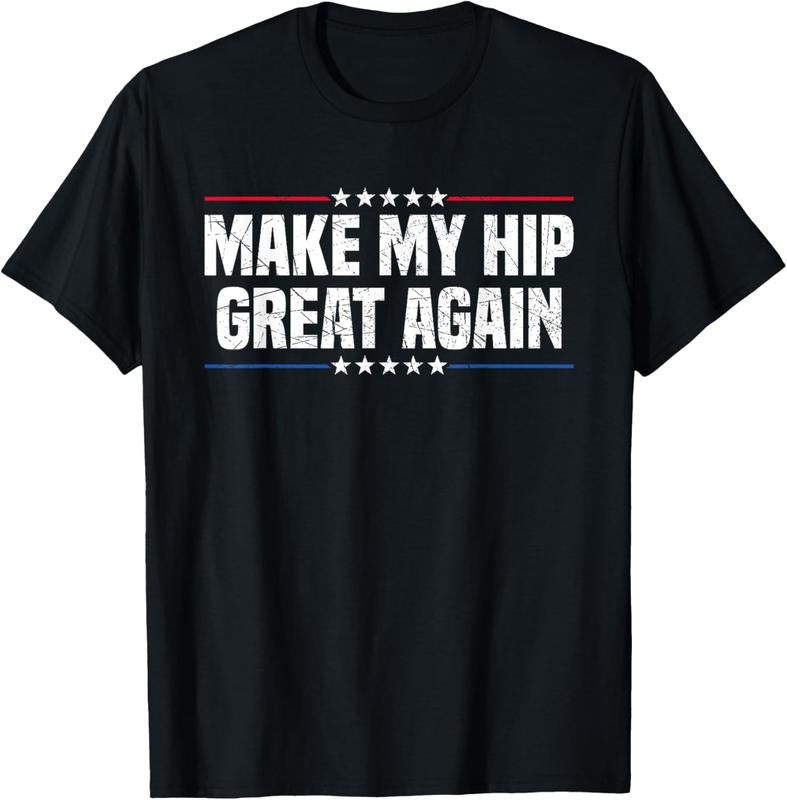 100% Cotton Make My Hip Great Again T-Shirts, Hoodie, Sweatshirt