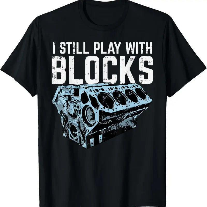 100% Cotton Mechanic I Still Play With Blocks Funny Car Engine Men Women T-Shirt Hoodie, Sweatshirt | PrintMintTees.com