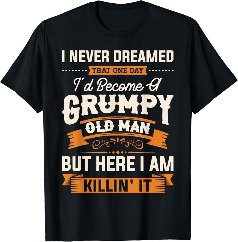 100% Cotton I Never Dreamed That I'D Become Grumpy Old Man Grandpa Short Sleeve T-Shirts, Hoodie, Sweatshirt