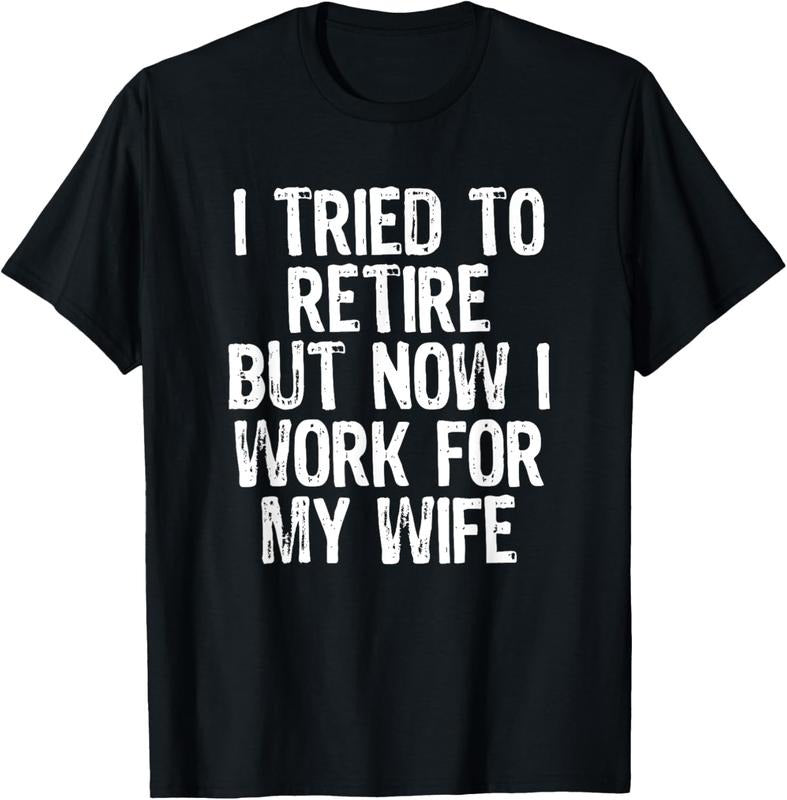 100% Cotton Mens I Tried To Retire But Now I Work For My Wife Husband Gift T-Shirt Hoodie Sweatshirt | PrintMintTees.com