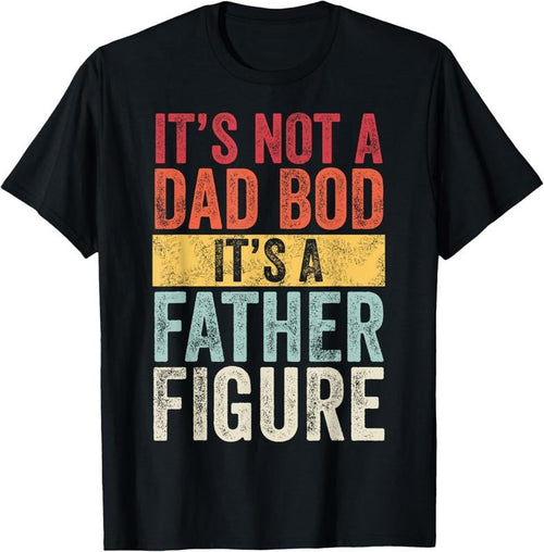 100% Cotton Mens It's Not A Dad Bod It's A Father Figure, Funny Retro Vintage,Short Sleeve T-Shirt Hoodie, Sweatshirt