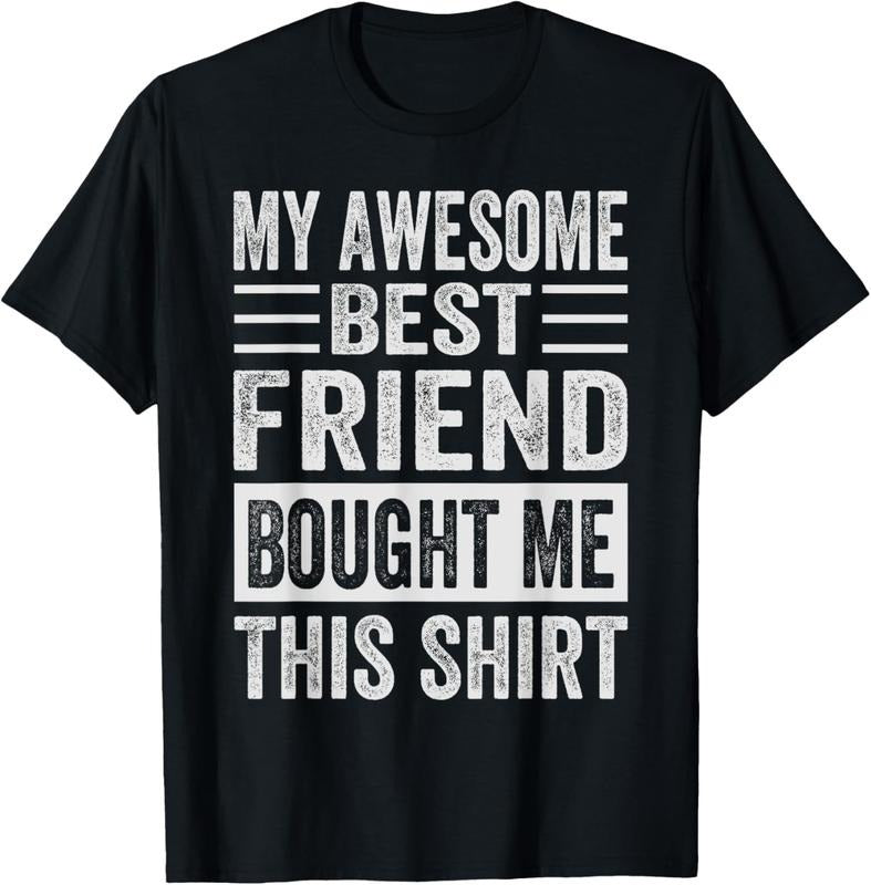 100% Cotton My Awesome Best Friend Bought Me This Shirt Funny Friends T-Shirts, Hoodie, Sweatshirt