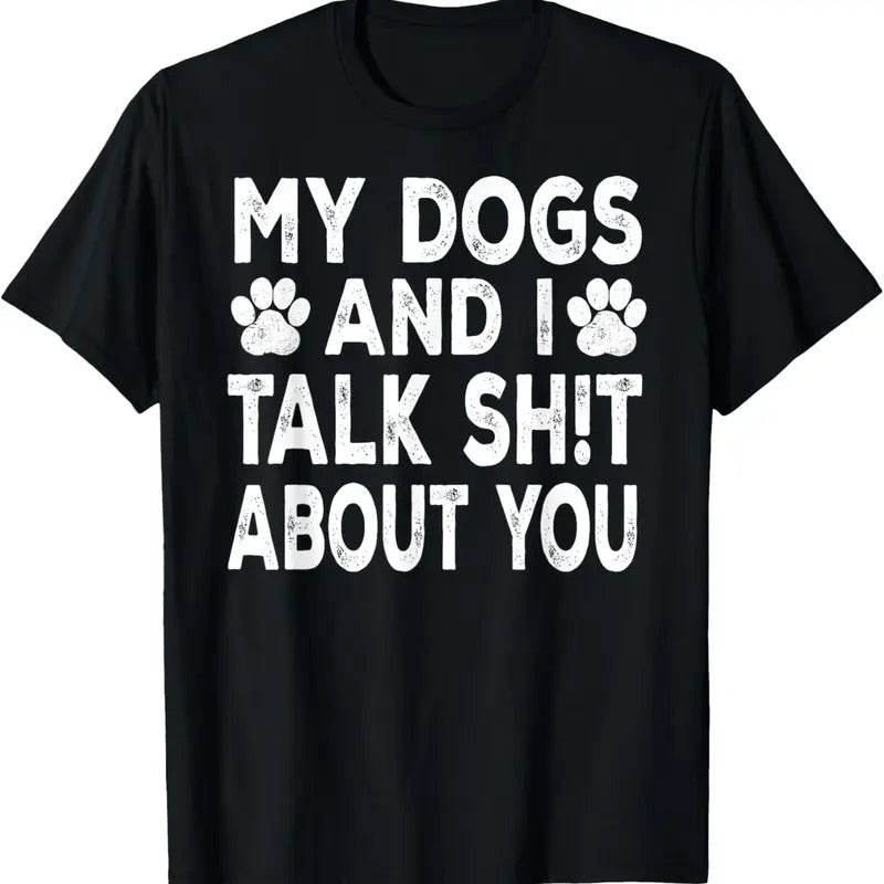 100% Cotton My Dogs And I Talk Sh!t About You, Distressed Look T-Shirt Hoodie Sweatshirt | PrintMintTees.com