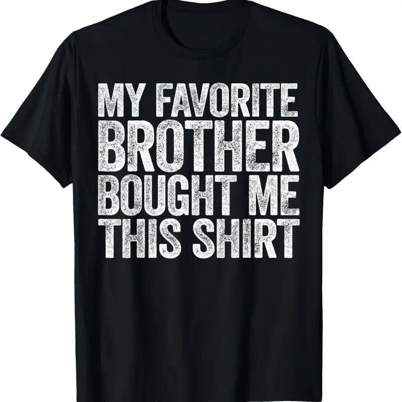 100% Cotton My Favorite Brother Bought Me This Shirt T-Shirt Sibling T-Shirt Hoodie Sweatshirt | PrintMintTees.com