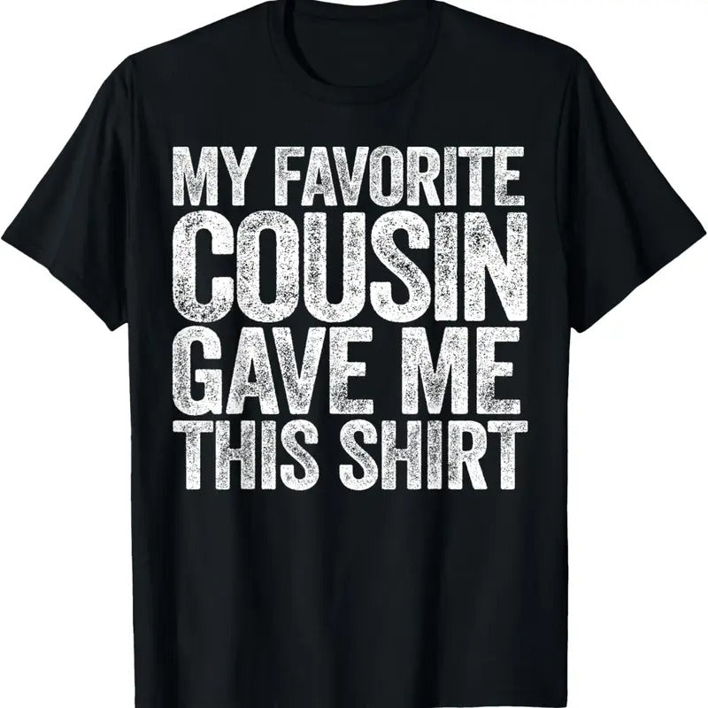 100% Cotton My Favorite Cousin Gave Me This Shirt T-Shirt Hoodie, Sweatshirt | PrintMintTees.com
