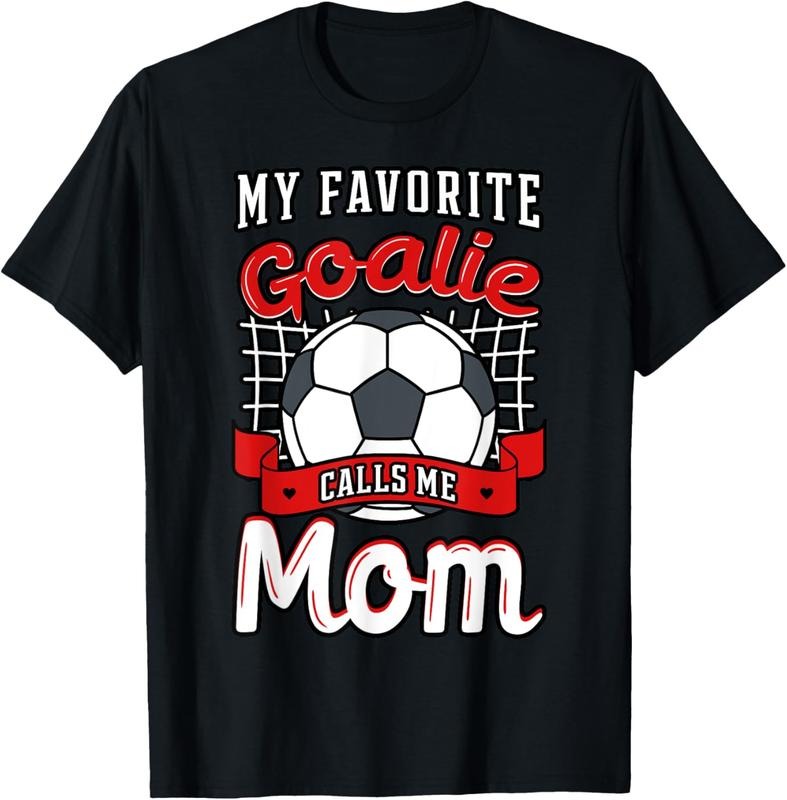 100% Cotton My Favorite Goalie Calls Me Mom Soccer Player Mother's Day T-Shirt Hoodie, Sweatshirt | PrintMintTees.com
