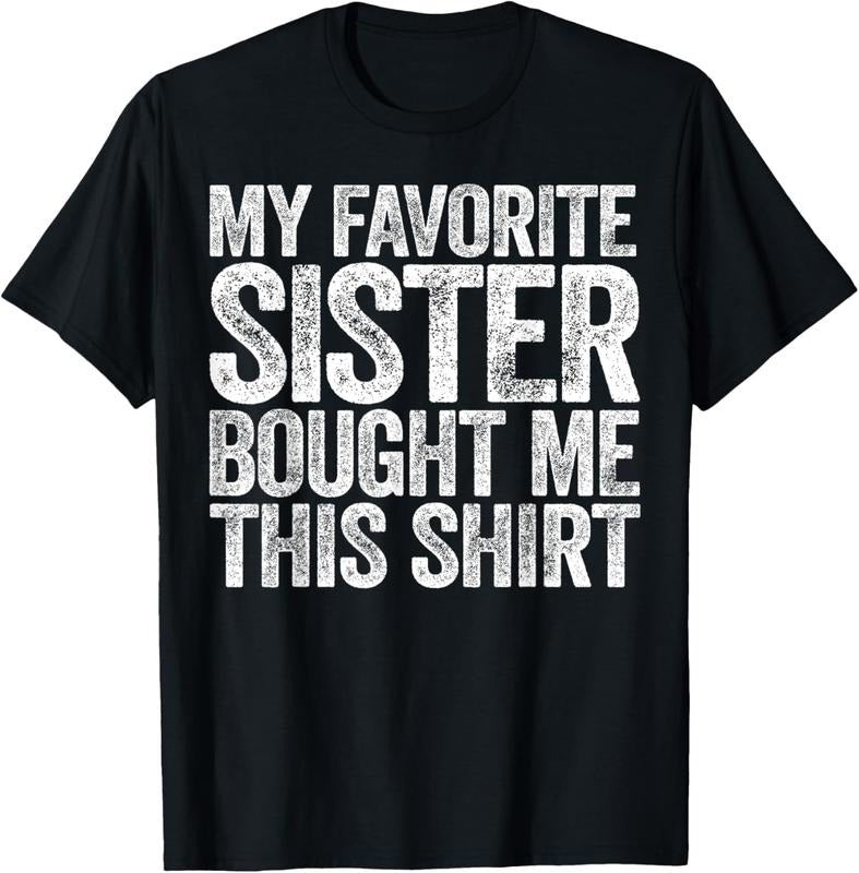 100% Cotton My Favorite Sister Bought Me This Shirt T-Shirt Sibling T-Shirtstyle{n002}2 Hoodie, Sweatshirt
