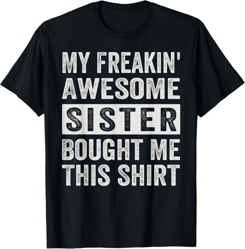 100% Cotton My Freakin' Awesome Sister Bought Me This Shirt - Family T-Shirt Hoodie Sweatshirt | PrintMintTees.com
