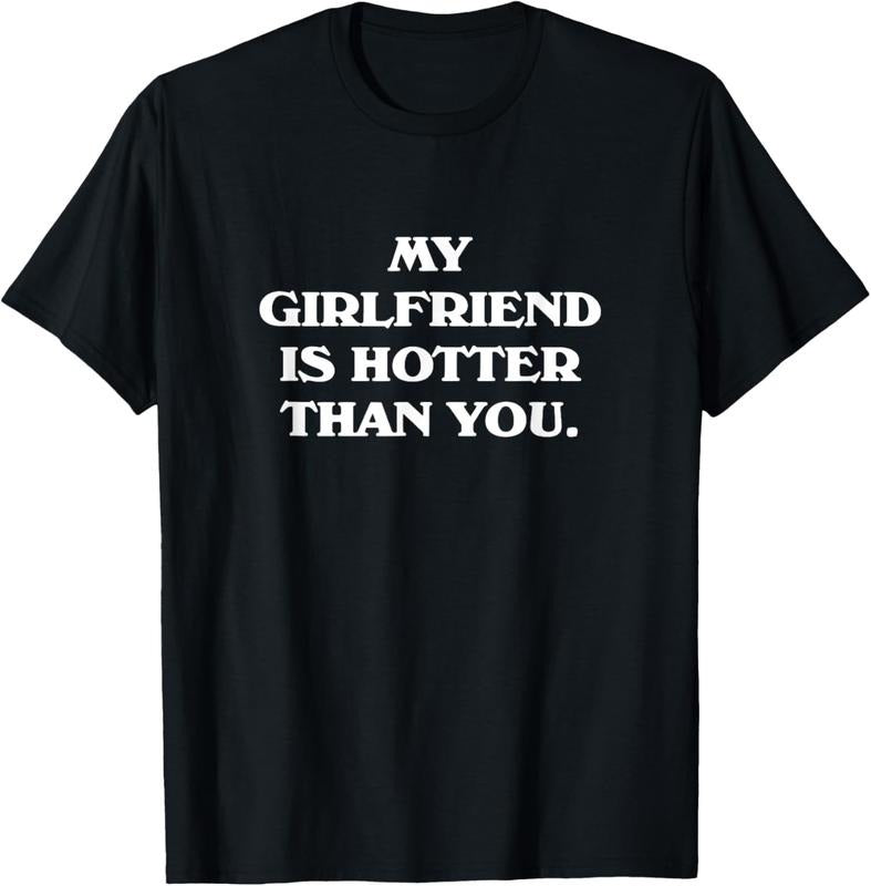 100% Cotton My Girlfriend Is Hotter Than You T-Shirt Hoodie Sweatshirt | PrintMintTees.com